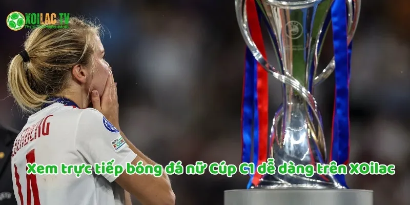 Top Những Trận Cầu Đáng Xem Nhất Tại Cúp C1 Nữ Năm Nay 6 Xem trực tiếp bóng đá Cúp C1 nữ dễ dàng với Xoilac