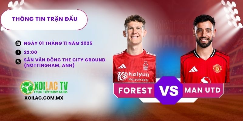Thông tin trận đấu  Forest vs Man Utd 22h00 01/11/2025